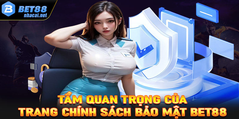 Tầm quan trọng của chính sách bảo mật trong cá cược trực tuyến tại nhà cái uy tín Bet88