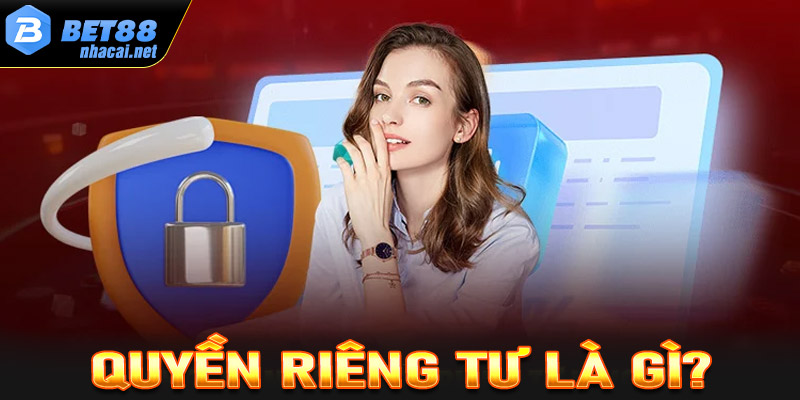 Quyền riêng tư là gì?