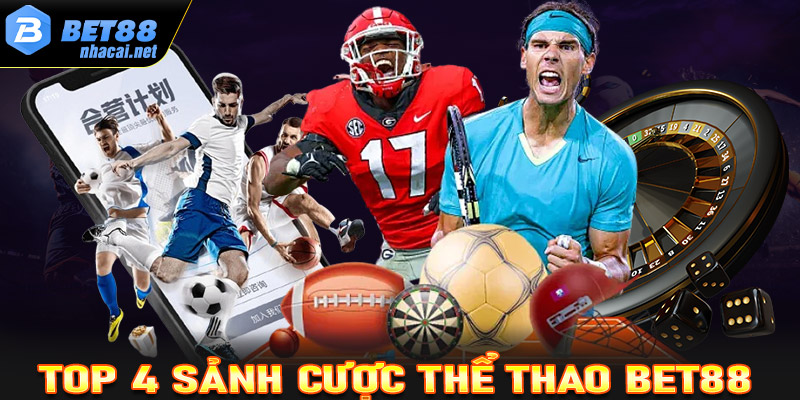 Giới thiệu top 4 sảnh cá cược thể thao Bet88 được yêu thích nhất hiện nay 