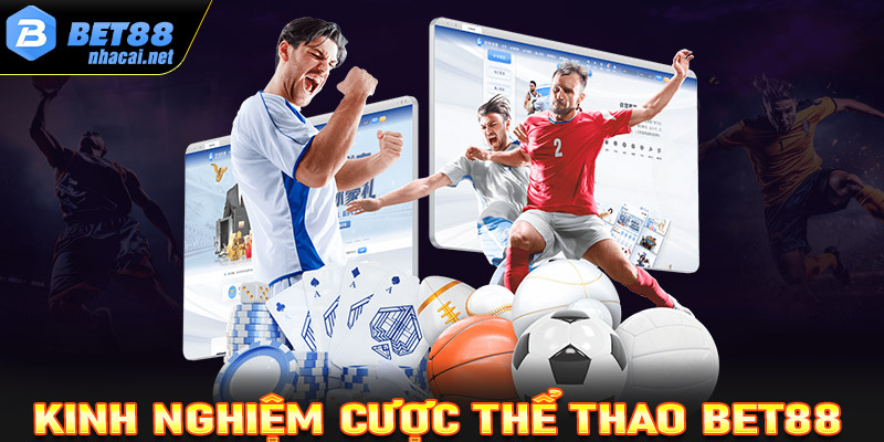 Chia sẻ kinh nghiệm cá cược thể thao Bet88 cực kỳ hiệu quả 