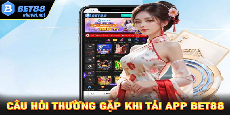 Những câu hỏi thường gặp về ứng dụng Bet88