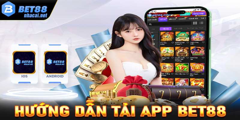 Tải app Bet88 - Đầy đủ cách tải ứng dụng Bet88 cho người mới