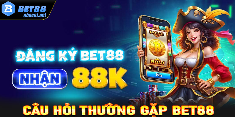 FAQ - Một số câu hỏi thường gặp tại sảnh game bet88